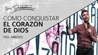 Cómo conquistar el corazón de Dios  ItielArroyo  10 Febrero 2019 [upl. by Telimay253]