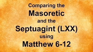 Comparing the Septuagint and the Masoretic Using Matthew 612 [upl. by Enilesoj25]