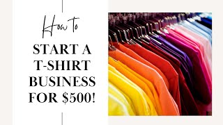 How To Start A T Shirt Business for less than 500 [upl. by Philemon]