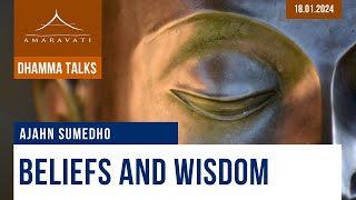 Beliefs and Wisdom  Ajahn Sumedho  18012024 [upl. by Leatri]