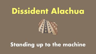 Dissident Alachua Episode 1 Standing up to the machine [upl. by Dazhahs]