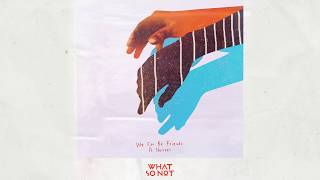 What So Not  We Can Be Friends feat Herizen Official Lyric Video [upl. by Llij]