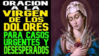 ORACION A LA VIRGEN DE LOS DOLORES PARA CASOS URGENTES Y DESESPERADOS [upl. by Maag]