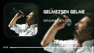 İbrahim Tatlıses  Gelmezsen Gelme  Ahmet Taner Remix [upl. by Zackariah68]