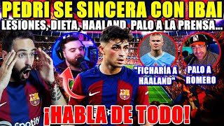 🚨¡PEDRI se SINCERA con IBAI LLANOS PALO a GERARD ROMERO FICHARÍA a HAALAND XAVI¡HABLA de TODO [upl. by Sissie957]