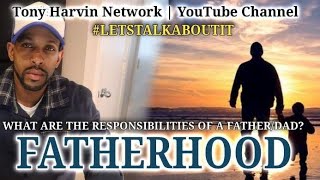 Fatherhood  What are the responsibilities of a FatherDad  LETSTALKABOUTIT with Tony Harvin [upl. by Ixel]