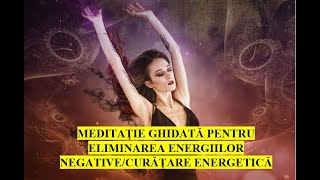 MEDITATIE GHIDATA PENTRU ELIMINAREA ENERGIILOR NEGATIVECURATARE ENERGETICA [upl. by Swithbart486]