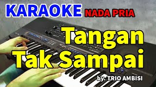 TANGAN TAK SAMPAI  Karaoke Nada Pria [upl. by Htebizile]