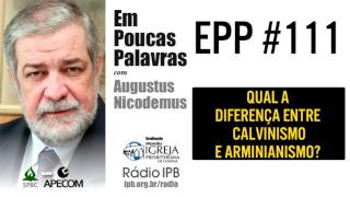 EPP 111  DIFERENÇA ENTRE CALVINISMO E ARMINIANISMO  AUGUSTUS NICODEMUS [upl. by Othe]