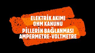 ELEKTRİK AKIMI  OHM KANUNU  PİLLERİN BAĞLANMASI  AMPERMETRE  VOLTMETRE [upl. by Ahsielat]