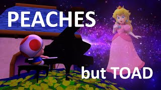 Peaches but Toad sings it [upl. by Azeria]