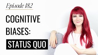 COGNITIVE BIASES EXAMPLES  STATUS QUO BIAS What Is Status Quo Bias  Podcast Episode 182 [upl. by Meekar]