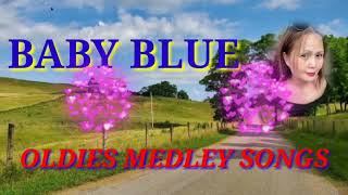 OLDIES MEDLEY SONGS  BABY BLUE [upl. by Aihsia]