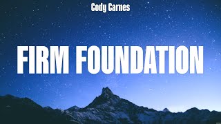 Cody Carnes  Firm Foundation Lyrics Charity Gayle LEELAND Elevation Worship [upl. by Nevram]