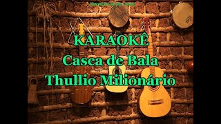 Karaokê Casca de Bala  Thullio Milionário [upl. by Moriarty444]