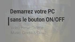 TUTORIEL Demarrez votre PC sans le bouton ON OFF [upl. by Anirat]