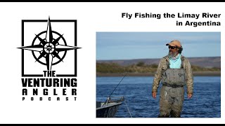 The Venturing Angler Podcast Fly Fishing the Limay River in Argentina [upl. by Olgnaed]