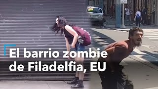 El barrio zombie de Filadelfia EU Así viven estas personas [upl. by Pollux44]