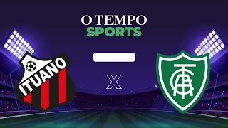 AMÉRICA x ITUANO  Veja AO VIVO a transmissão da partida [upl. by Arnon]