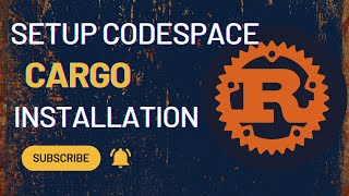 Codespace Setup amp Cargo installation [upl. by Hgielrac]