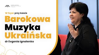 Barokowa Muzyka Ukraińska  dr Evgenia Ignatenko [upl. by Garald]