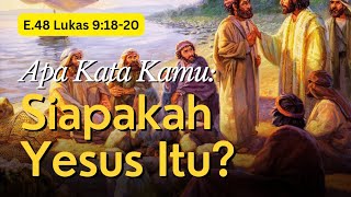 Perbincangan E48 Menurut Orang Ramai amp Kamu Sendiri Siapakah Yesus Itu Lukas 91820 [upl. by Reeba]