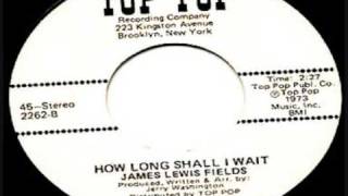 JAMES LEWIS FIELDS How Long Shall I Wait [upl. by Archaimbaud]