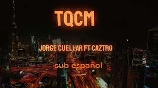 tqcm Jorge cuellar ft caztro SUB ESPAÑOL [upl. by Wendolyn582]