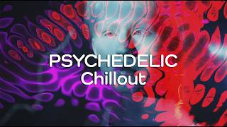 Psychedelic Chillout Mix  Psychill I Psybient I Downtempo I Psydub  Increase Your Creativity [upl. by Sibella444]