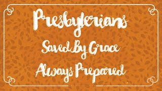 Presbyterians Saved By Grace Always Prepared [upl. by Hagai217]