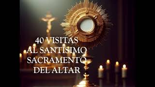 VISITA 1 LA ENCARNACIÓN 40 VISITAS AL SANTÍSIMO SACRAMENTO DEL ALTAR [upl. by Onibag38]