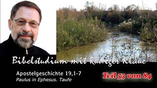 Apostelgeschichte 1917  Teil 53 von 84  Paulus in Ephesus Taufe Bibelstudium mit Rüdiger Klaue [upl. by Arondell]