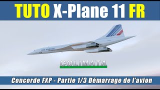 ✈️  XPlane 11 2020 Flight Simulator FR  Colimata Concorde V15B 2  Part 1 Démarrage de lavion [upl. by Martynne652]