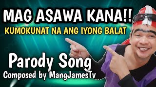 MAG ASAWA KANA HABANG MAY ORAS PA  PARODY OF TUTULUNGAN KITA  MANGJAMESTV [upl. by Jared]