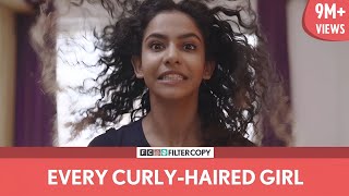 FilterCopy  Every Curly Haired Girl  Ft Himika Bose [upl. by Attolrac]