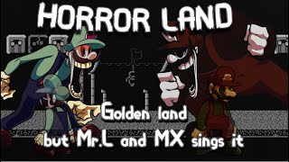 Horror Land  Golden land V2 But MrL and MX Sings It  Mario Madness Cover [upl. by Eiralav33]