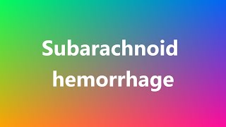 Subarachnoid hemorrhage  Medical Definition and Pronunciation [upl. by Ardnahc]