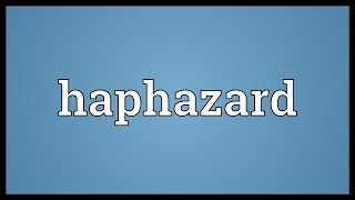 Haphazard Meaning [upl. by Vastha]