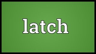 Latch Meaning [upl. by Namlaz]