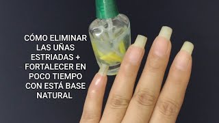 CÓMO ELIMINAR LAS UÑAS ESTRIADAS  FORTALECER EN POCO TIEMPO CON ESTÁ BASE NATURAL [upl. by Teerell]