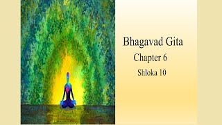 Bhagavad Gita  Chapter 6  Shloka 10 [upl. by Seuguh]