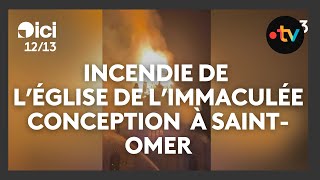 Un violent incendie frappe dans la nuit léglise de LImmaculée Conception à SaintOmer [upl. by Chaker]