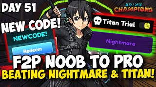 Day 51  NEW CODE Beating Nightmare amp TITAN TRIALS Noob to Pro Anime Champions [upl. by Schulz]