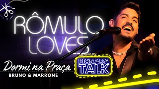 Dormi na Praça  Bruno e Marrone Cover  ROMULO LOVES NO MORADA TALK [upl. by Nnodnarb]