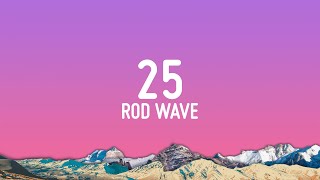 Rod Wave  25 Lyrics [upl. by Tobiah267]