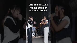 Uncion En El Aire  World Worship Organic Session [upl. by Sergias]