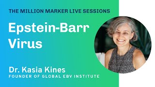 EpsteinBarr Virus with Dr Kasia Kines  The Million Marker Live Sessions [upl. by Reinald]