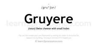 Pronunciation of Gruyere  Definition of Gruyere [upl. by Aloel69]