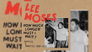 Lee Moses  How Much Longer Must I Wait Singles amp Rarities 19651972 [upl. by Nerehs]