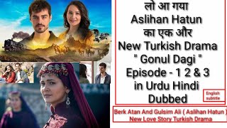 Gonul Dagi Episode 1 2 amp 3 in Urdu Hindi dubbed  Berk Atan  Aslihan Gulsim Ali  English Subtitle [upl. by Hannus375]